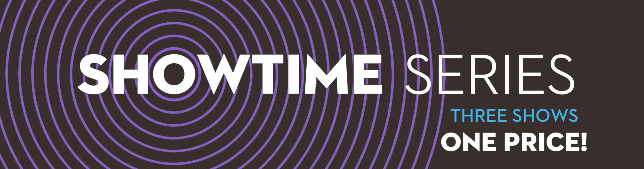 Showtime Series, 3 shows, one price