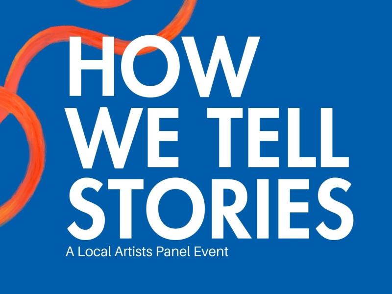 How We Tell Stories: A Local Artists Panel Event Moderated by Ashli St Armant