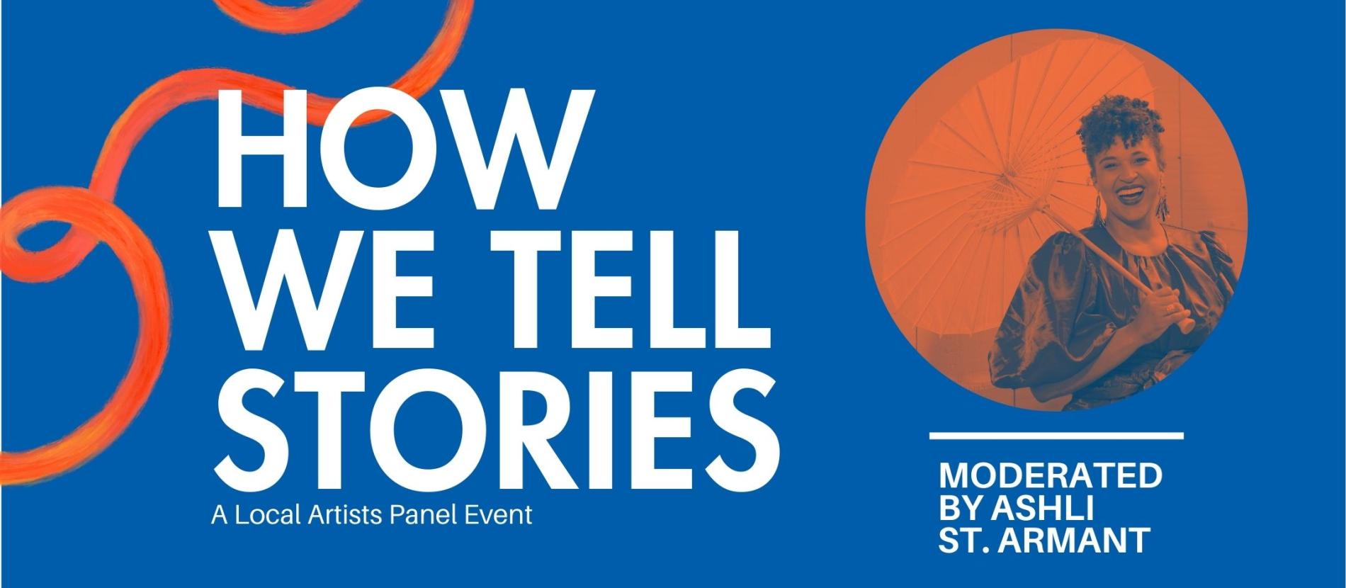 How We Tell Stories: A Local Artists Panel Event Moderated by Ashli St Armant